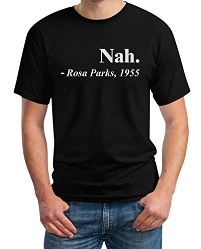 Nah. - Rosa Parks´s Berühmtes Zitat Herren T-Shirt L Schwarz von Shirtgeil