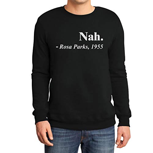 Nah. - Rosa Parks´s Berühmtes Zitat Sweatshirt XX-Large Schwarz von Shirtgeil