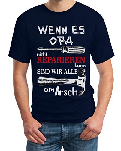 Wenn es Opa Nicht reparieren kann sind wir alle am Arsch Herren T-Shirt X-Large Marineblau von Shirtgeil