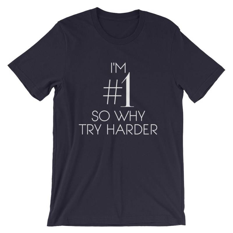 Ich Bin Nr. 1 Also Warum Versuchen Härter T-Shirt Motivation T Shirt Unisex Ich #1 Tshirt Lustige Unmotivierend T #shirtoftheday von ShirtofthedayShop