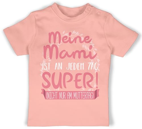 Baby T-Shirt Mädchen Jungen - Muttertag - Meine Mami ist an jedem Tag super - 6/12 Monate - Babyrosa - Mother's Day muttertagageschenk muttertg mutterzagsgeschenk mutterrag mittertagsgeschenk von Shirtracer