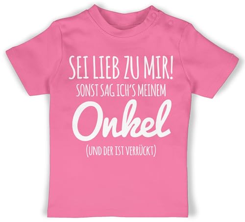 Baby T-Shirt Mädchen Jungen - Sprüche - Sei lieb zu Mir sonst sag ichs Meinem Onkel - 6/12 Monate - Pink - sprüchen verrückten t Shirt Tshirt Spruch mit Aufschrift hat Dich Shirts Babykleidung von Shirtracer