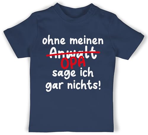 Baby T-Shirt Mädchen Jungen - Sprüche - Ohne Meinen Opa sage ich gar Nichts - weiß - 18/24 Monate - Navy Blau - kindershirts mit lustigen sprüchen Spruch t- Shirts Babykleidung von Shirtracer