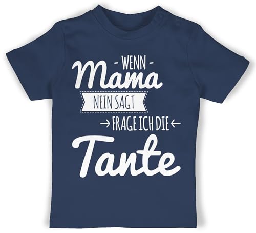 Baby T-Shirt Mädchen Jungen - Sprüche - Wenn Mama Nein SAGT frag ich die Tante - weiß - 6/12 Monate - Navy Blau - Babykleidung Babygeschenk lustig Tshirts Sachen mit sprüchen von Shirtracer