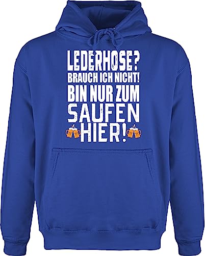 Hoodie Herren Pullover Männer - Kompatibel mit Oktoberfest - Lederhose? Brauch ich nicht! Bin nur zum Saufen hier! - 3XL - Royalblau - pulli bavarian kapuzenpullover bayrisches pullis bayerisch von Shirtracer