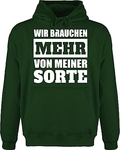 Hoodie Herren Pullover Männer - Sprüche Statement - Wir brauchen mehr von meiner Sorte - weiß - 3XL - Dunkelgrün - pullis Oberteile Pulli Hoody Hoodies/pullis kaputzenpuloverer mit Kapuze Kordel von Shirtracer