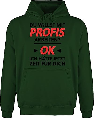 Shirtracer Hoodie Herren Pullover Männer - Sprüche Statement Spruch - Du willst mit Profis Arbeiten - Schwarz - XXL - Dunkelgrün - sprüchen Arbeit Spruch. sprüche, sprueche Geschenk zur Einschulung von Shirtracer