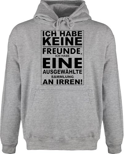 Hoodie Herren Pullover Männer - Sprüche Statement mit Spruch - Ich habe keine Freunde - ich habe eine ausgewählte Sammlung an Irren! - M - Grau meliert - freundschafts pulli sprüche+pullover von Shirtracer