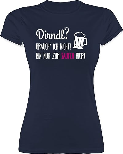 Shirt Damen - Kompatibel mit Oktoberfest - Dirndl Brauch ich Nicht - Bin nur zum Saufen Hier - L - Navy Blau - Brauche Oberteile Oktoberfest-t-Shirt bayerisch Mai i Sauf au ohne t-Shirt Frauen von Shirtracer