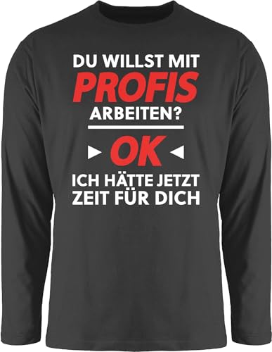 Langarmshirt Herren Langarm Shirt - Sprüche Statement Spruch - Du willst mit Profis Arbeiten - Weiß - M - Schwarz - t t-Shirts sprueche Arbeit Tshirt lustige Mann sprüchen langarmherrenshirt von Shirtracer