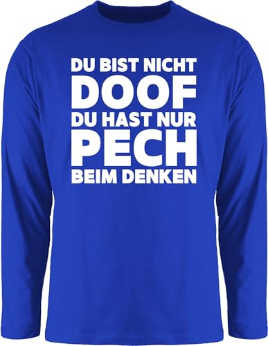 Langarmshirt Herren Langarm Shirt - Sprüche Statement mit - Du bist Nicht doof du hast nur Pech beim Denken | Spruch Sarkasmus - 3XL - Royalblau - t sprueche sprüchen Tshirt t-Shirts spruechen von Shirtracer