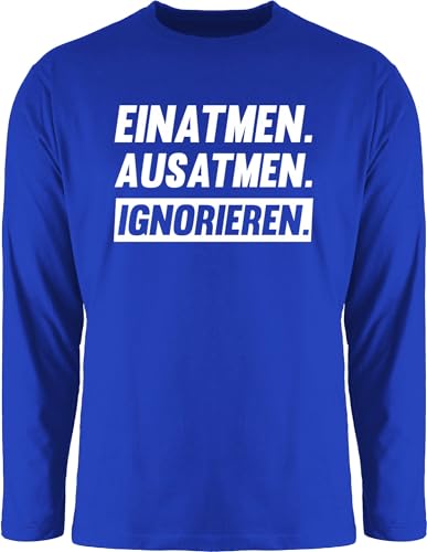 Langarmshirt Herren Langarm Shirt - Sprüche Statement mit Spruch - Einatmen Ausatmen Ignorieren in weiß - L - Royalblau - t sprueche böse sprüche, Tshirt t-Shirts sprüchen bösen Longsleeve von Shirtracer