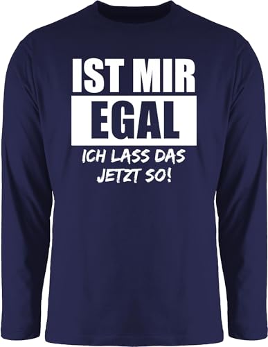 Langarmshirt Herren Langarm Shirt - Sprüche Statement mit Spruch - Ist Mir egal, ich Lass das jetzt so weiß - L - Navy Blau - sprüchen sprüche, egal Longsleeve spruche t-Shirt lustige Druck von Shirtracer