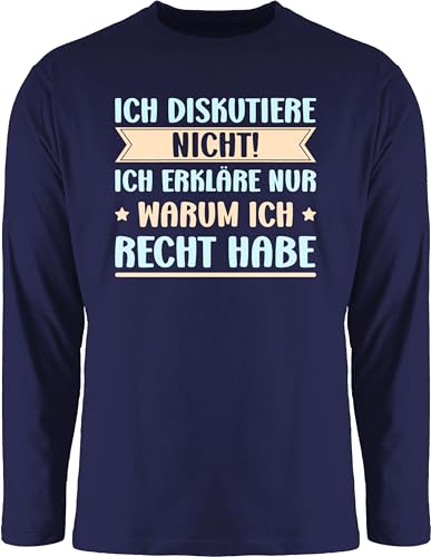 Langarmshirt Herren Langarm Shirt - Statement - Ich diskutiere Nicht ich erkläre dir Warum ich Recht Habe - Lustig Arbeit Kollegen - 3XL - Navy Blau - Statements Langarmshirts sprüche bctu005 von Shirtracer