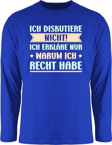 Langarmshirt Herren Langarm Shirt - Statement - Ich diskutiere Nicht ich erkläre dir Warum ich Recht Habe - Lustig Arbeit Kollegen - M - Royalblau - Statements Langarmshirts sprüche bctu005 von Shirtracer