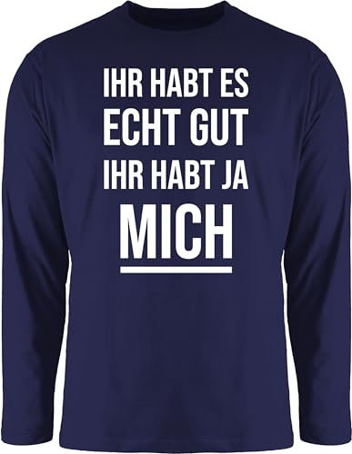 Langarmshirt Herren Langarm Shirt - Statement - Ihr habt es echt gut Ihr habt ja Mich Lustiges Kollegen Spruch Witzigen Sprüchen Arbeit - 3XL - Navy Blau - Statements Langarmshirts sprüche bctu005 von Shirtracer