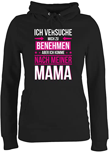 Pullover Damen Hoodie Frauen - Sprüche Statement - Ich versuche Mich zu benehmen Aber ich komme nach meiner Mama Fuchsia - M - Schwarz - Hoodies Hoddies/pullies Kapuzenpullover Pollover von Shirtracer