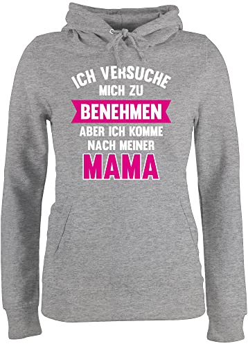 Pullover Damen Hoodie Frauen - Sprüche Statement - Ich versuche Mich zu benehmen Aber ich komme nach meiner Mama - XL - Grau meliert - Hoddie Frau Fun-Kapuzenpullover pullis Pulli hoddys von Shirtracer