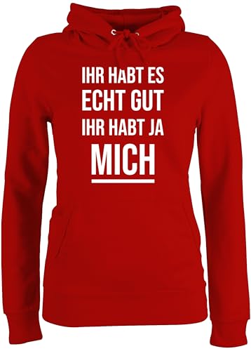 Pullover Damen Hoodie Frauen - Statement - Ihr habt es echt gut Ihr habt ja Mich Lustiges Kollegen Spruch Witzigen Sprüchen Arbeit - XXL - Rot - Statements sprüche von Shirtracer