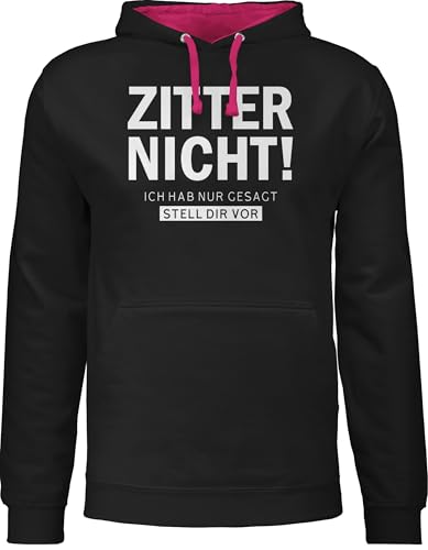 Pullover Herren Frauen Hoodie Kontrast zweifarbig - Sprüche Statement - Zitter nicht - Ich hab gesagt stell dir vor - M - Schwarz/Fuchsia - lustige mit aufschrift zittern hoodies damen statements von Shirtracer