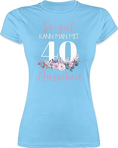 Shirt Damen - 40. Geburtstag - So gut kann Man mit 40 Aussehen - Blumenar"Ran"ge"Ment zum Vierzigsten - Altrosa weiß - M - Hellblau - Tshirt vierzigster t-Shirt Frauen 40zigster t Geschenk 40ig von Shirtracer