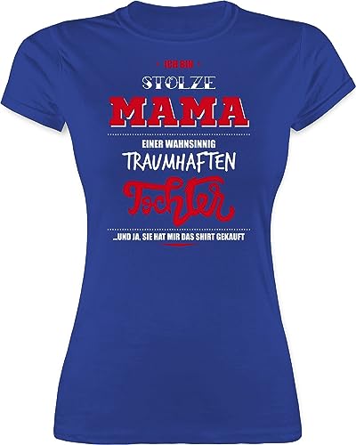 Shirt Damen - Ich Bin stolze Mama Einer wahnsinnig traumhaften Tochter - XXL - Royalblau - muttertagsgeschenk Oberteil muttertagsgeschenke Mum Statement Tshirt t Mutter t-Shirt mom mütter Kind von Shirtracer
