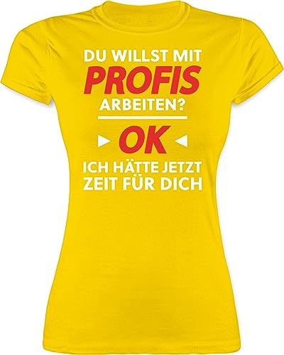 Shirt Damen - Sprüche Statement Spruch - Du willst mit Profis Arbeiten - Weiß - S - Gelb - Tshirt t sprüchen lustigen t-Shirt lustig Shirts Schwarze witzige+sprüche+Tshirt sarkastischen frechen von Shirtracer