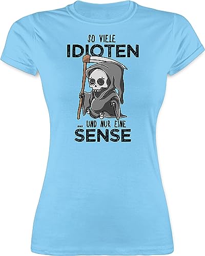 Shirt Damen - Sprüche Statement mit Spruch - So viele Idioten und nur eine Sense - Schwarz - S - Hellblau - sprüchen t-Shirt für Frauen t lustige leiberl Shirts witzige Oberteil Tshirt Drauf von Shirtracer