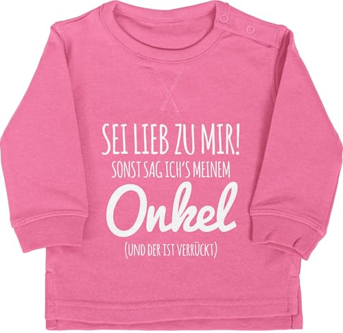 Shirtracer Baby Pullover Jungen Mädchen - Sprüche - Sei lieb zu Mir sonst sag ichs Meinem Onkel I - 6/12 Monate - Pink - Spruch Uncle Babykleidung spruche Mein Langarm sprüchen verrückte Pulli von Shirtracer