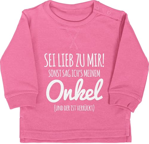 Baby Pullover Jungen Mädchen - Sprüche - Sei lieb zu mir sonst sag ichs meinem Onkel - 6/12 Monate - Pink - spruch uncle babykleidung spruche mein langarm sprüchen verrückte pulli mit aufschrift von Shirtracer