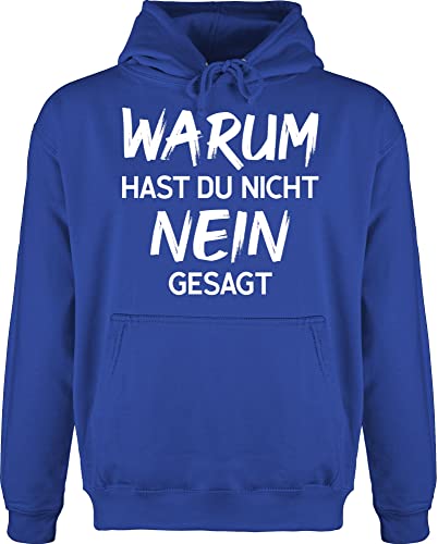 Shirtracer Hoodie Herren Pullover Männer - Schlager Party Outfit - Warum hast du Nicht Nein gesagt - XL - Royalblau - Bluza Meska z kapturem für schlagerfans Kapuzenpullover schlagerparty sprüche von Shirtracer