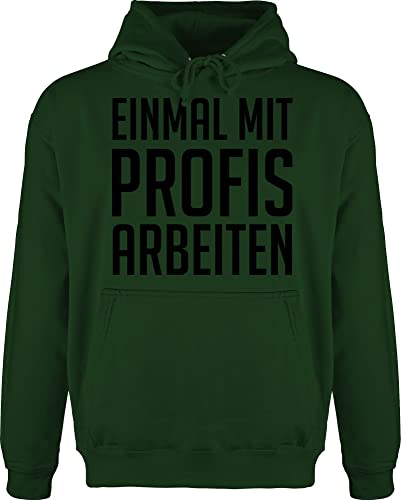 Shirtracer Hoodie Herren Pullover Männer - Sprüche Statement - Einmal mit Profis Arbeiten Plakativ schwarz - XXL - Dunkelgrün - Statements Spruch Aufschrift von Shirtracer