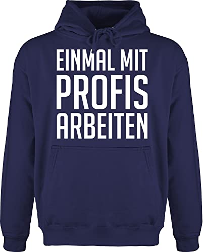 Shirtracer Hoodie Herren Pullover Männer - Sprüche Statement - Einmal mit Profis Arbeiten Plakativ weiß - XL - Navy Blau - Arbeit Spruch Statements hudi sprüchen￼ Aufschrift von Shirtracer
