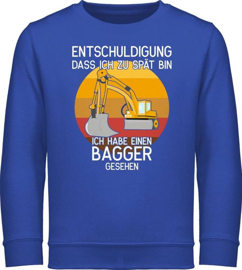 Shirtracer Sweatshirt Entschuldigung dass ich zu spät bin - Bagger gesehen Kinder Fahrzeuge von Shirtracer