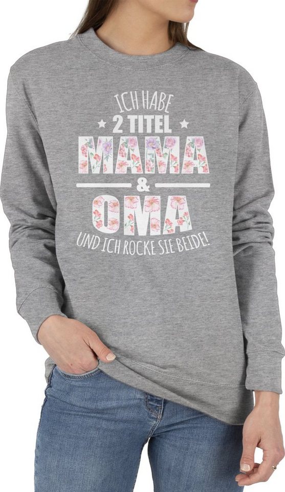 Shirtracer Sweatshirt Habe 2 Titel Mama & Oma - Omi Großmutter (1-tlg) Oma Geschenk von Shirtracer