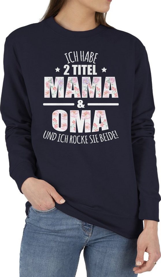 Shirtracer Sweatshirt Habe 2 Titel Mama & Oma - Omi Großmutter (1-tlg) Oma Geschenk von Shirtracer