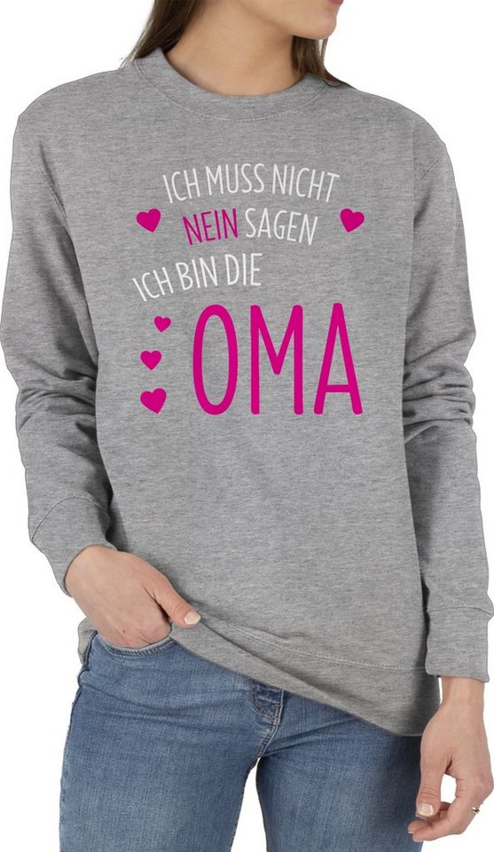 Shirtracer Sweatshirt Ich muss nicht nein sagen ich bin die Oma (1-tlg) Oma Geschenk von Shirtracer
