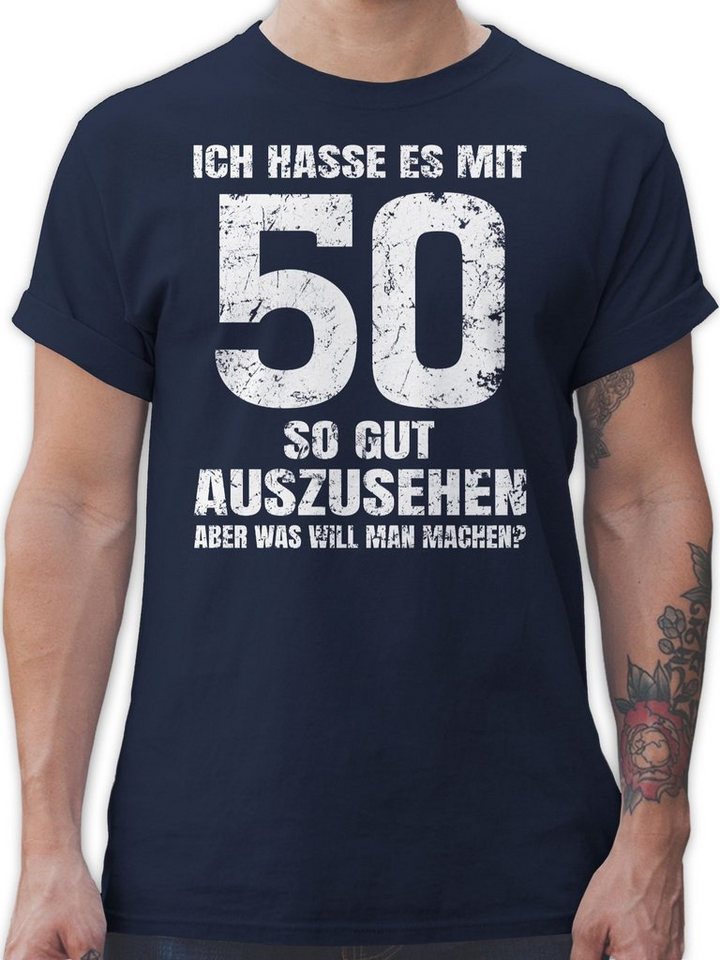Shirtracer T-Shirt Ich hasse es mit fünfzig so gut auszusehen aber was will man machen? w 50. Geburtstag von Shirtracer