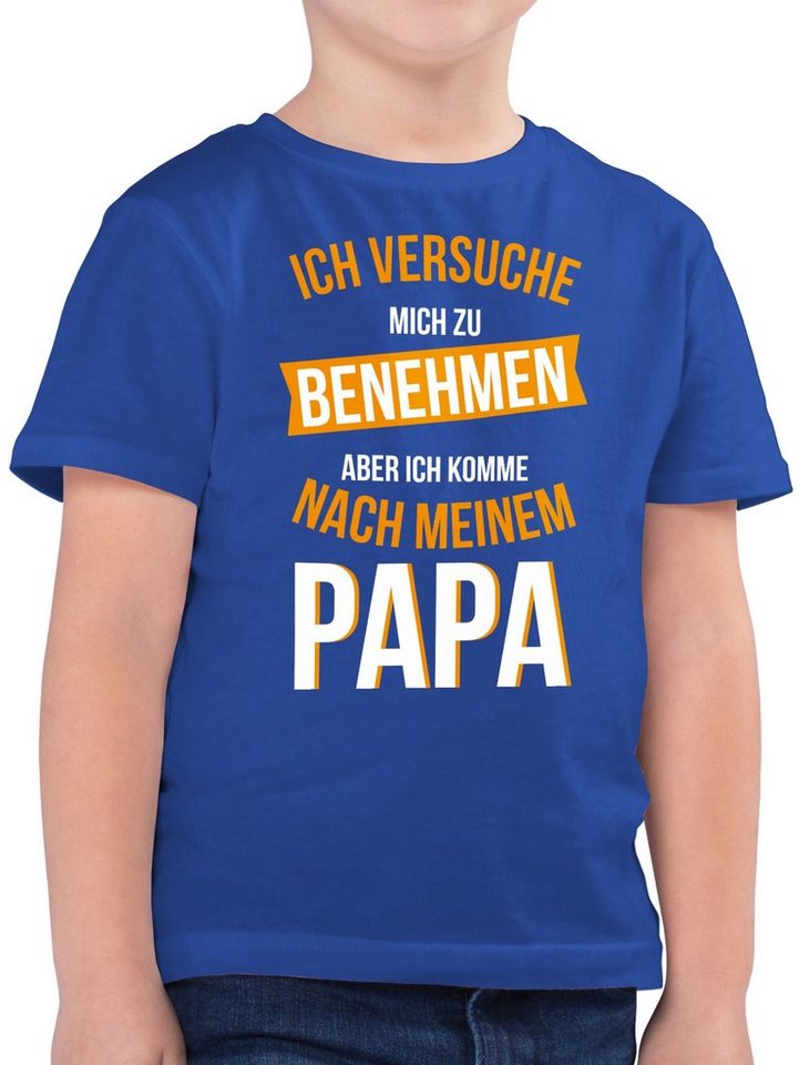 Shirtracer T-Shirt Ich versuche mich zu benehmen aber ich komme nach meinem Papa I (1-tlg) Statement Sprüche Kinder von Shirtracer