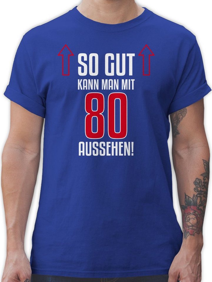 Shirtracer T-Shirt So gut kann man mit achtzig aussehen 80. Geburtstag Shirtracer T-Shirt So gut kann man mit achtzig aussehen 80. Geburtstag von Shirtracer