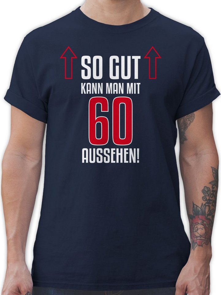 Shirtracer T-Shirt So gut kann man mit sechzig aussehen 60. Geburtstag von Shirtracer