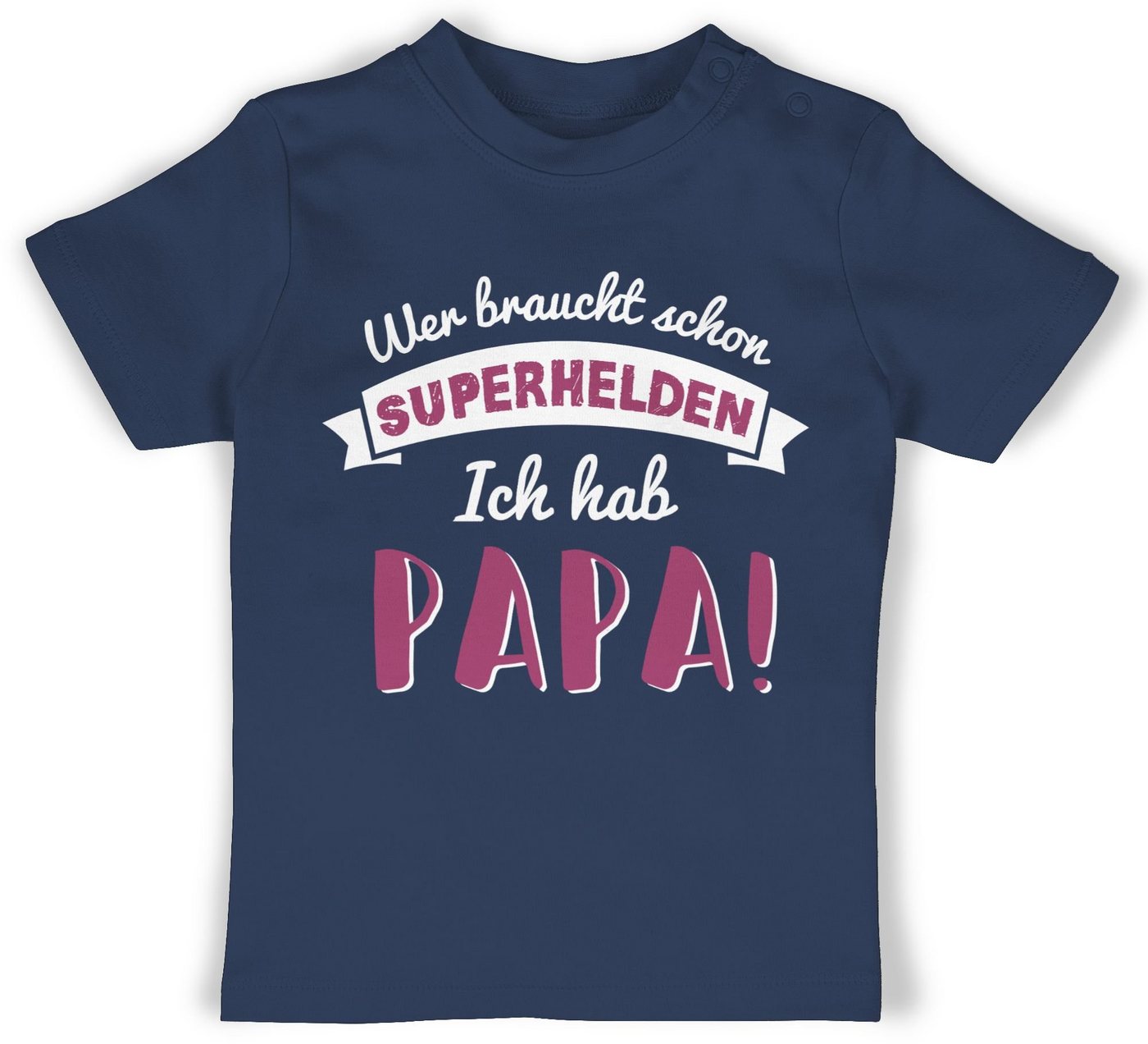 Shirtracer T-Shirt Wer braucht schon Superhelden ich hab Papa rosa Geschenk Vatertag Baby von Shirtracer