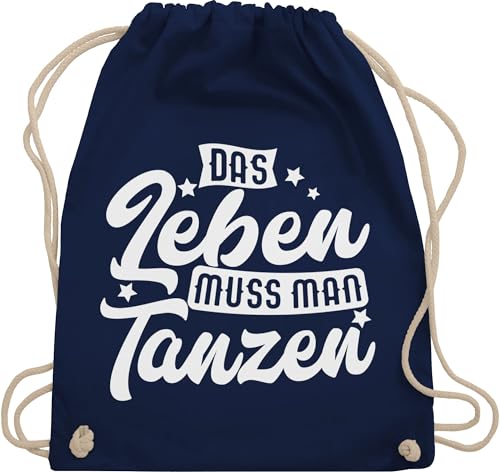 Shirtracer Turnbeutel Rucksack - Geschenk - Das Leben muss man tanzen - Unisize - Navy Blau - tasche für tanzschuhe tanz stoffbeutel baumwolle festival sportbeutel spruch ich beutel kordelzug taschen von Shirtracer