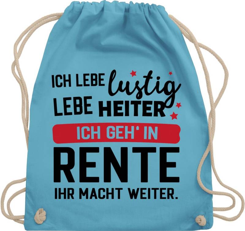 Shirtracer Turnbeutel Ich geh in Rente - Ihr macht weiter., Rentner Rente von Shirtracer