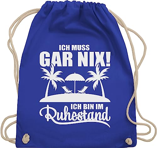 Shirtracer Turnbeutel Rucksack - Rentner Geschenk Rente - Ich muss Gar nix! Ich bin im Ruhestand - Unisize - Royalblau - abschiedsgeschenk kollegen rucksäcke abschiedsgeschenke für kollegin von Shirtracer