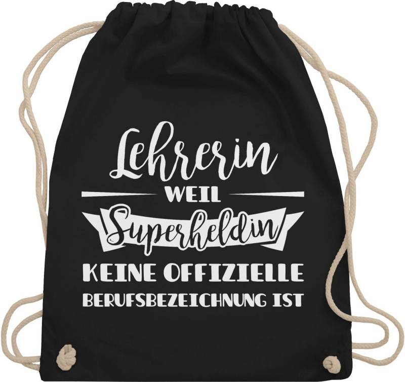 Shirtracer Turnbeutel Lehrerin weil Superheldin keine offizielle Berufsbezeichnung ist, Lehrerin von Shirtracer