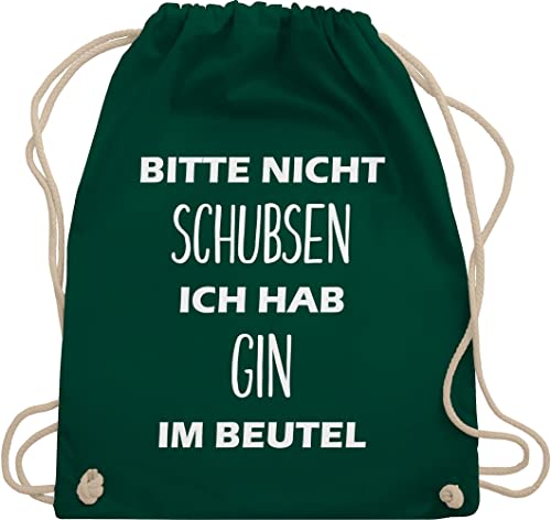 Shirtracer Turnbeutel Rucksack - Festival Zubehör - Bitte nicht schubsen ich hab Gin im Beutel - Unisize - Dunkelgrün - alkoholiker festival-bag geschenk weihnachten trinken stoffturnbeutel habe von Shirtracer