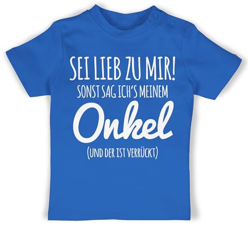 Baby T-Shirt Mädchen Jungen - Sprüche - Sei lieb zu Mir sonst sag ichs Meinem Onkel I - 6/12 Monate - Royalblau - Babygeschenk vom Babykleidung mit sprüchen Spruch Uncle Tshirt Geschenk von Shirtracer