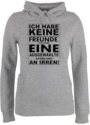 Pullover Damen Hoodie Frauen - Sprüche Statement mit Spruch - Ich Habe Keine Freunde - ich Habe eine ausgewählte Sammlung an Irren! - XL - Grau meliert - lustige sprueche pullis Statement-Pullover von Shirtracer