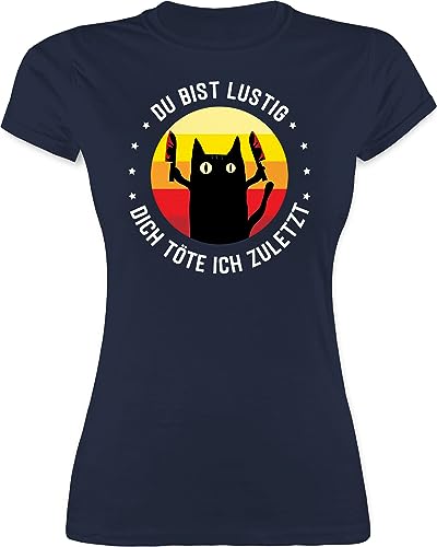 Shirt Damen - Du bist lustig Dich töte ich zuletzt Katze Katzenliebhaber Geschenk - M - Navy Blau - Frauen Tshirt t- Shirts t t-Shirts t-Shirt für Frau Tshirts Kurzarm Fuer t-Shirt Katzen von Shirtracer